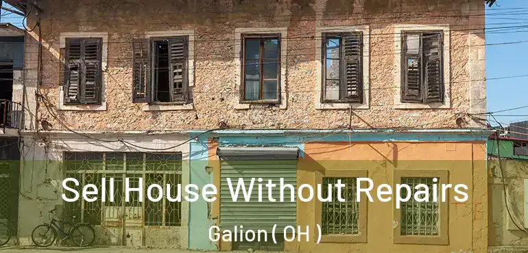  Sell House Without Repairs Galion ( OH )