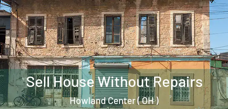  Sell House Without Repairs Howland Center ( OH )