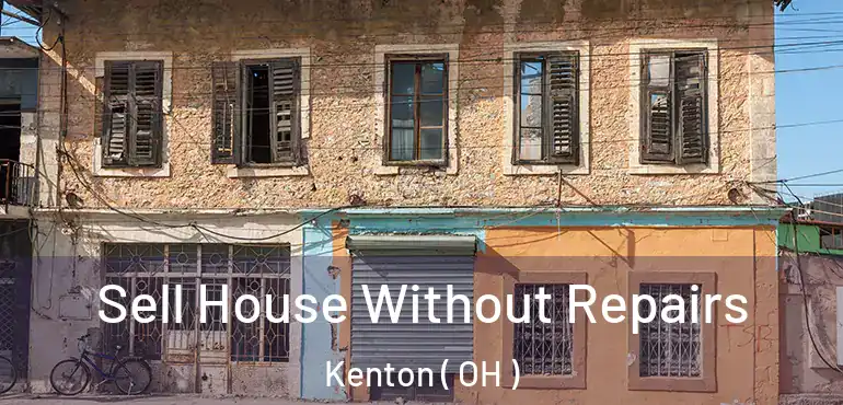  Sell House Without Repairs Kenton ( OH )