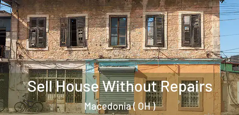  Sell House Without Repairs Macedonia ( OH )