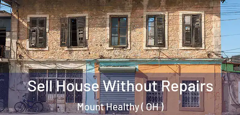  Sell House Without Repairs Mount Healthy ( OH )