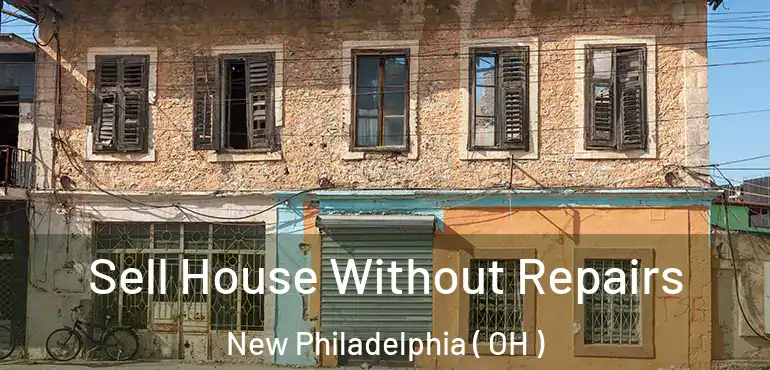  Sell House Without Repairs New Philadelphia ( OH )