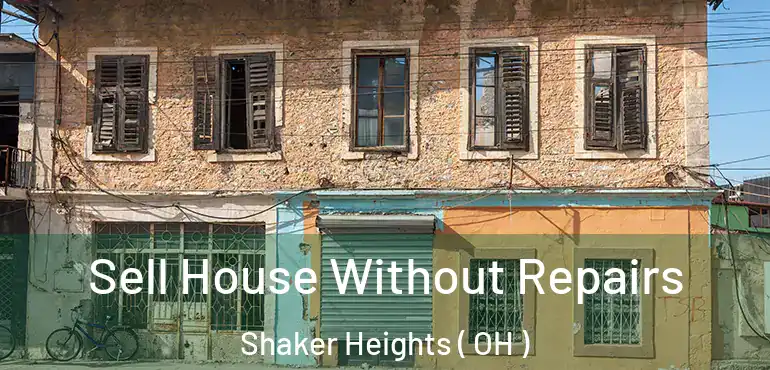  Sell House Without Repairs Shaker Heights ( OH )