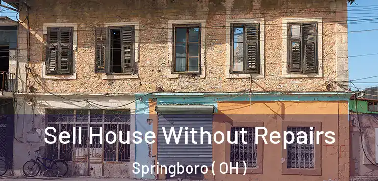  Sell House Without Repairs Springboro ( OH )
