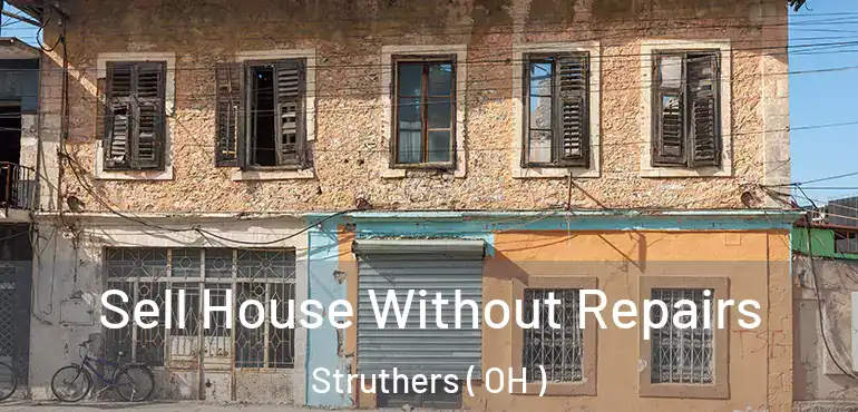 Sell House Without Repairs Struthers ( OH )