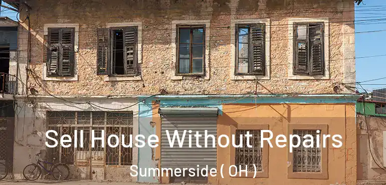  Sell House Without Repairs Summerside ( OH )