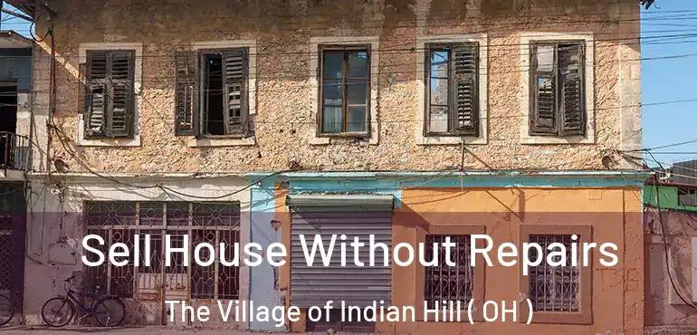  Sell House Without Repairs The Village of Indian Hill ( OH )