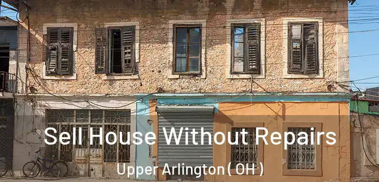  Sell House Without Repairs Upper Arlington ( OH )