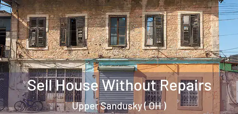  Sell House Without Repairs Upper Sandusky ( OH )