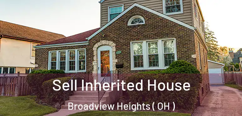  Sell Inherited House Broadview Heights ( OH )