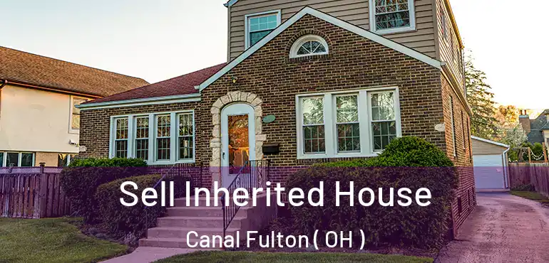  Sell Inherited House Canal Fulton ( OH )