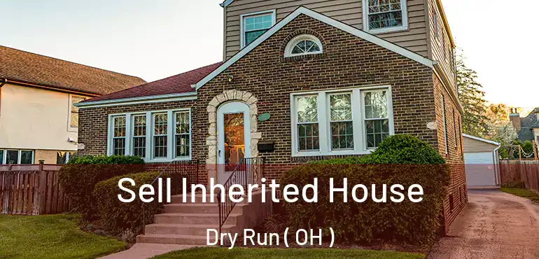  Sell Inherited House Dry Run ( OH )