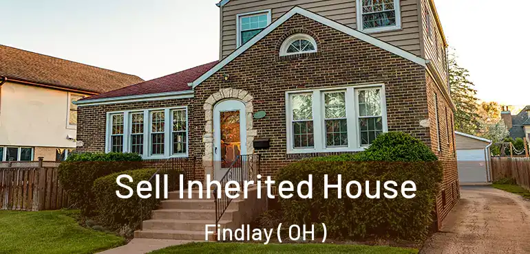  Sell Inherited House Findlay ( OH )