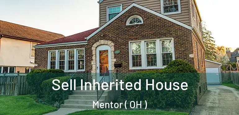  Sell Inherited House Mentor ( OH )