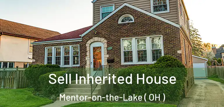  Sell Inherited House Mentor-on-the-Lake ( OH )