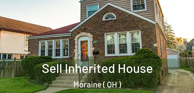  Sell Inherited House Moraine ( OH )