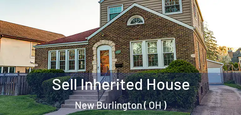  Sell Inherited House New Burlington ( OH )