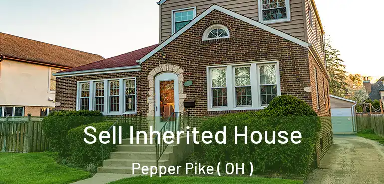  Sell Inherited House Pepper Pike ( OH )