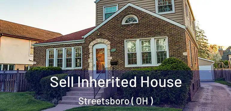  Sell Inherited House Streetsboro ( OH )