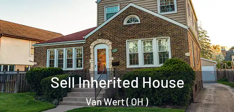  Sell Inherited House Van Wert ( OH )