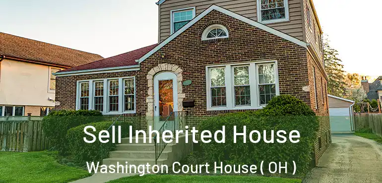  Sell Inherited House Washington Court House ( OH )