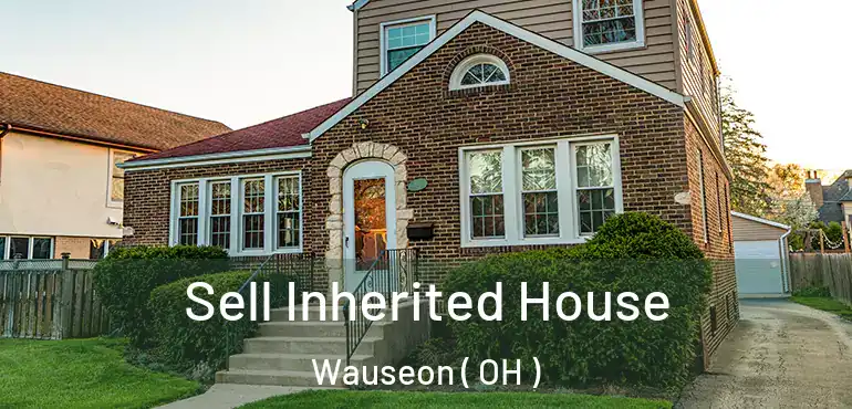  Sell Inherited House Wauseon ( OH )