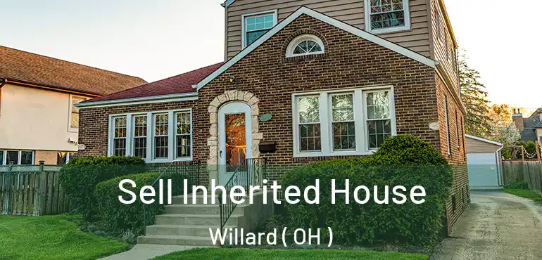  Sell Inherited House Willard ( OH )