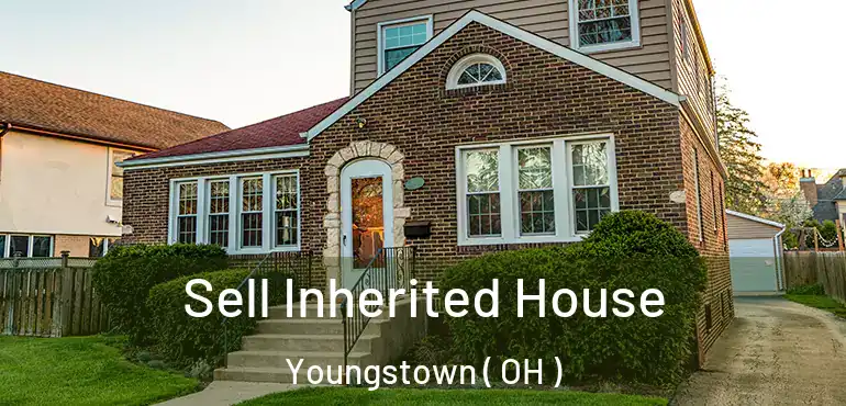  Sell Inherited House Youngstown ( OH )