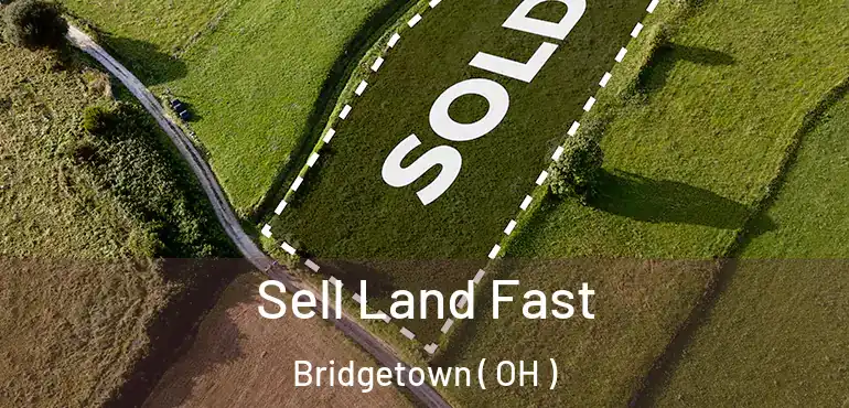  Sell Land Fast Bridgetown ( OH )