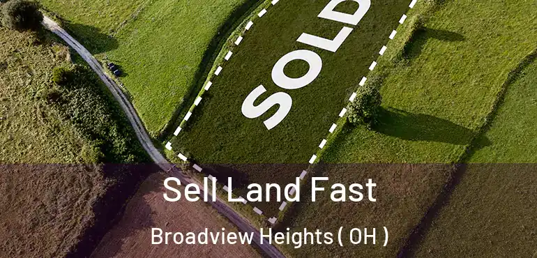 Sell Land Fast Broadview Heights ( OH )