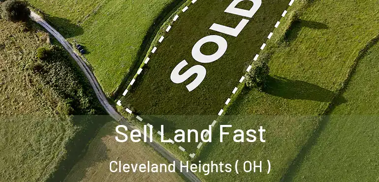  Sell Land Fast Cleveland Heights ( OH )