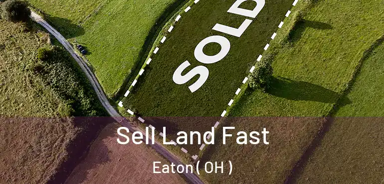  Sell Land Fast Eaton ( OH )