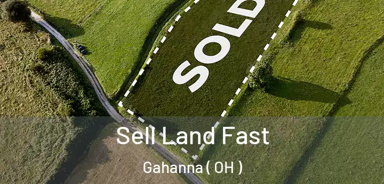  Sell Land Fast Gahanna ( OH )