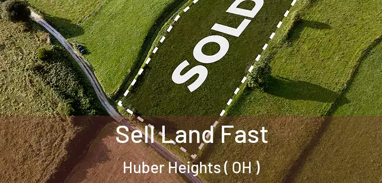  Sell Land Fast Huber Heights ( OH )