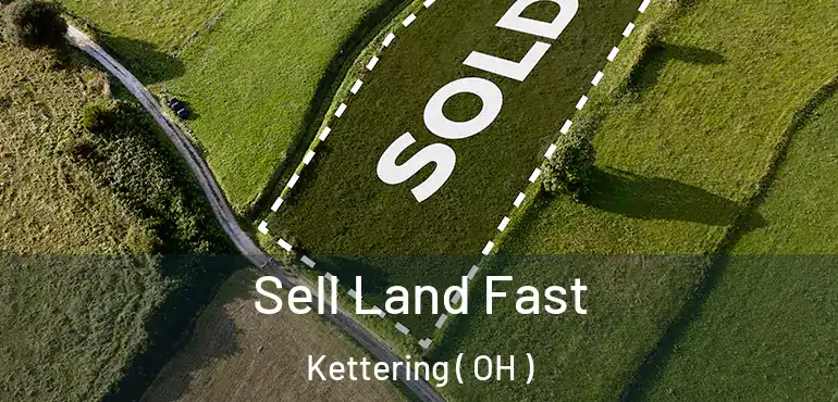  Sell Land Fast Kettering ( OH )