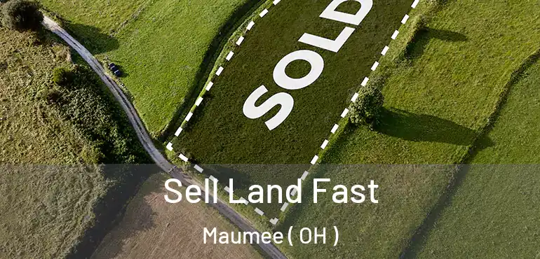  Sell Land Fast Maumee ( OH )