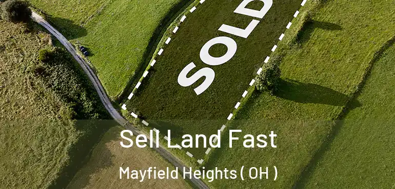  Sell Land Fast Mayfield Heights ( OH )