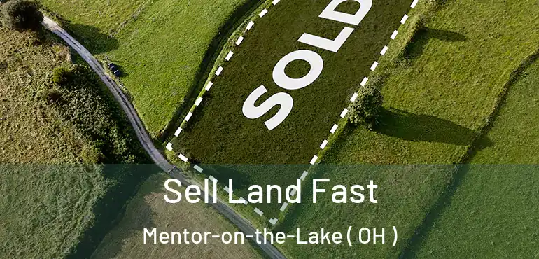  Sell Land Fast Mentor-on-the-Lake ( OH )