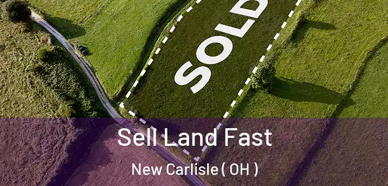  Sell Land Fast New Carlisle ( OH )