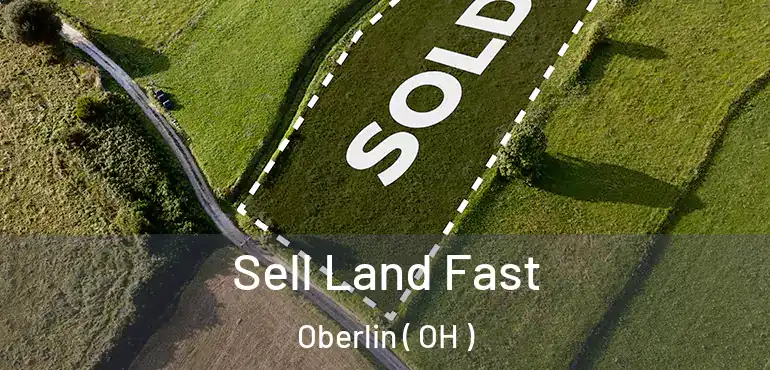 Sell Land Fast Oberlin ( OH )