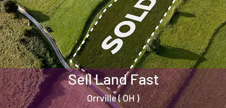  Sell Land Fast Orrville ( OH )