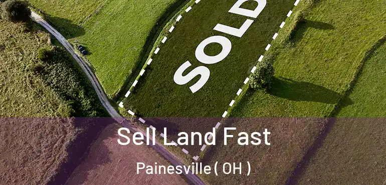  Sell Land Fast Painesville ( OH )