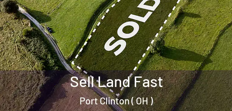  Sell Land Fast Port Clinton ( OH )