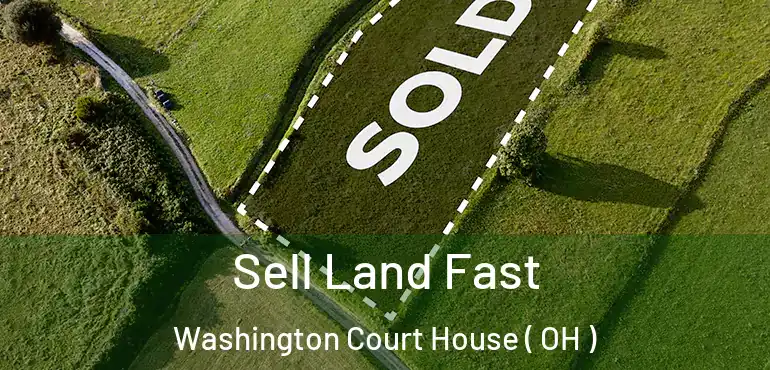  Sell Land Fast Washington Court House ( OH )
