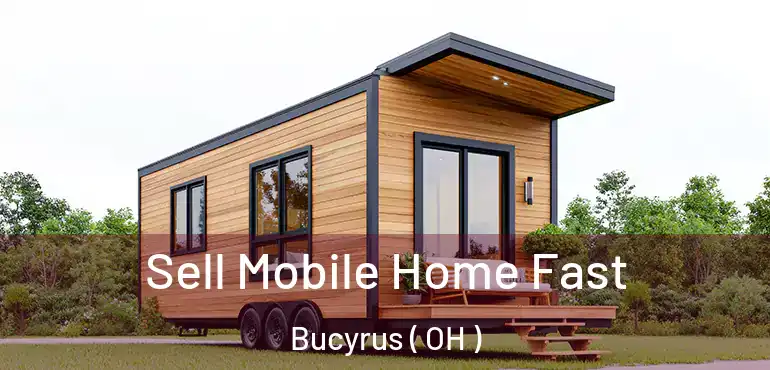  Sell Mobile Home Fast Bucyrus ( OH )