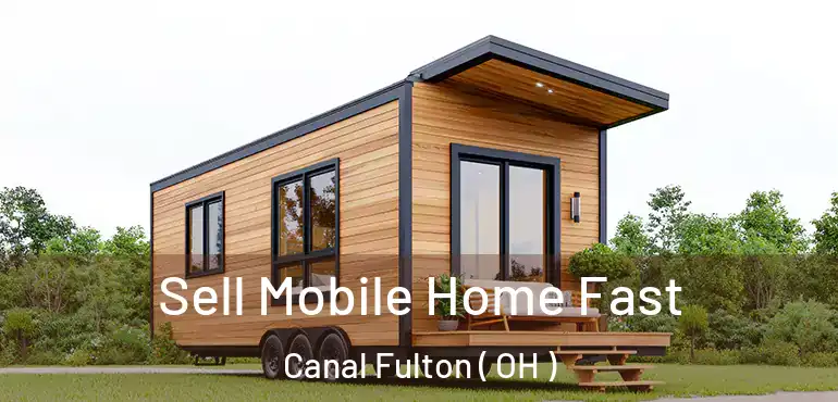  Sell Mobile Home Fast Canal Fulton ( OH )