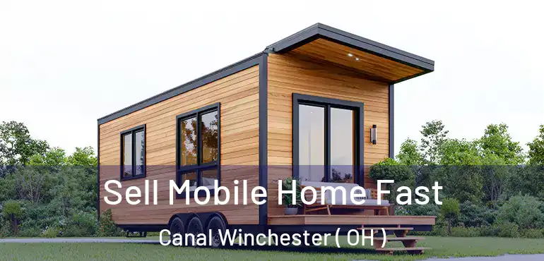  Sell Mobile Home Fast Canal Winchester ( OH )