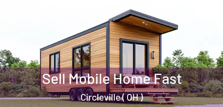  Sell Mobile Home Fast Circleville ( OH )