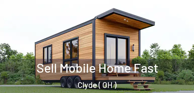  Sell Mobile Home Fast Clyde ( OH )