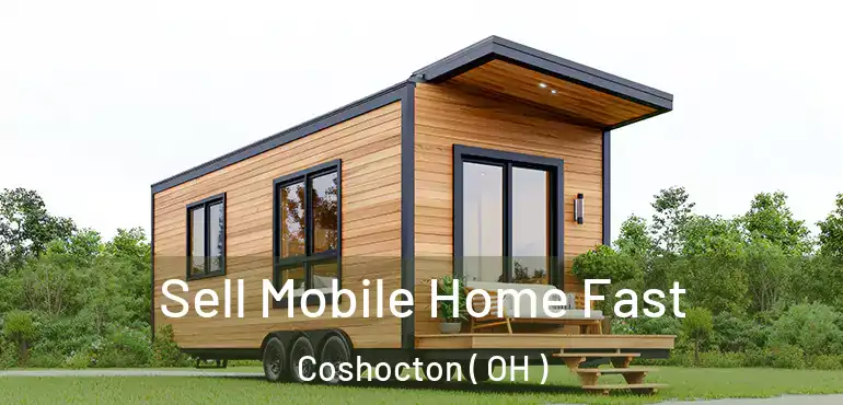  Sell Mobile Home Fast Coshocton ( OH )
